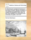 Dr. Boerhaave's Academical Lectures on the Theory of Physic. Being a Translation of His Institutes and Explanatory Comment, Collated and Adjusted to Each Other, as They Were Dictated to His Students a - Book