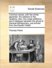 Common Sense; With the Whole Appendix : The Address to the Quakers: Also, the Large Additions, and a Dialogue Between the Ghost of General Montgomery, Just Arrived from the Elysian Fields - Book