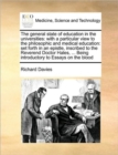 The General State of Education in the Universities : With a Particular View to the Philosophic and Medical Education: Set Forth in an Epistle, Inscribed to the Reverend Doctor Hales, ... Being Introdu - Book