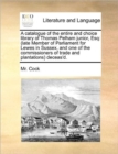 A Catalogue of the Entire and Choice Library of Thomas Pelham Junior, Esq : (late Member of Parliament for Lewes in Sussex, and One of the Commissioners of Trade and Plantations) Deceas'd. - Book
