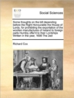 Some Thoughts on the Bill Depending Before the Right Honourable the House of Lords, for Prohibiting the Exportation of the Woollen Manufactures of Ireland to Foreign Parts Humbly Offer'd to Their Lord - Book