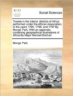 Travels in the Interior Districts of Africa : Performed Under the African Association, in the Years 1795, 1796, and 1797 by Mungo Park, with an Appendix, Containing Geographical Illustrations of Afric - Book