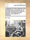 A Catalogue of All the Materials of the Dwelling-House, Out-Houses, &C. of His Grace James Duke of Chandos, Deceas'd, at His Late Seat Call'd Cannons, Near Edgware in Middlesex - Book