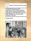 A Mechanical Account and Explication of the Hysteric Passion, Under All Its Various Symptoms and Appearances and Likewise of All Such Other Diseases as Are Peculiarly Incident to the Sex - Book