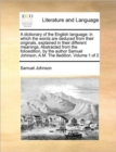 A Dictionary of the English Language : In Which the Words Are Deduced from Their Originals, Explained in Their Different Meanings, Abstracted from the Folioedition, by the Author Samuel Johnson, A.M. - Book