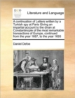 A Continuation of Letters Written by a Turkish Spy at Paris Giving an Impartial Account to the Divan at Constantinople of the Most Remarkable Transactions of Europe, Continued from the Year 1687, to t - Book