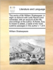 The Works of MR William Shakespear : In Eight Vs Adorn'd with Cutts Revis'd and Corrected, with an Account of the Life and Writings of the Author, N Rowe, Esq: To Thised Is Added, a Table of the Most - Book