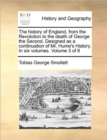 The history of England, from the Revolution to the death of George the Second. Designed as a continuation of Mr. Hume's History. In six volumes. Volume 3 of 6 - Book