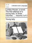 Lumley-House : A Novel. the First Attempt of a Young Lady. in Three Volumes. ... Volume 2 of 3 - Book