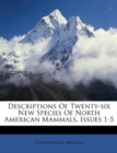 Descriptions of Twenty-Six New Species of North American Mammals, Issues 1-5 - Book