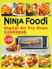 Ninja Foodi Digital Air Fry Oven Cookbook : 150 Quick, Delicious & Easy-to-Prepare Recipes for Your Family - Book
