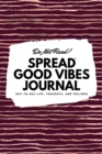 Do Not Read! Spread Good Vibes Journal : Day-To-Day Life, Thoughts, and Feelings (6x9 Softcover Lined Journal / Notebook) - Book