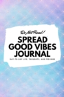 Do Not Read! Spread Good Vibes Journal : Day-To-Day Life, Thoughts, and Feelings (6x9 Softcover Lined Journal / Notebook) - Book