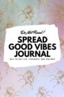 Do Not Read! Spread Good Vibes Journal : Day-To-Day Life, Thoughts, and Feelings (6x9 Softcover Lined Journal / Notebook) - Book