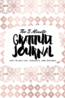 The 5 Minute Gratitude Journal : Day-To-Day Life, Thoughts, and Feelings (6x9 Softcover Journal) - Book