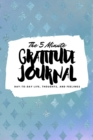 The 5 Minute Gratitude Journal : Day-To-Day Life, Thoughts, and Feelings (6x9 Softcover Journal) - Book