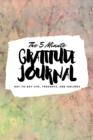 The 5 Minute Gratitude Journal : Day-To-Day Life, Thoughts, and Feelings (6x9 Softcover Journal) - Book