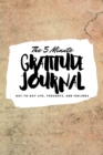 The 5 Minute Gratitude Journal : Day-To-Day Life, Thoughts, and Feelings (6x9 Softcover Journal) - Book