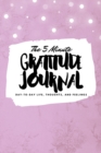 The 5 Minute Gratitude Journal : Day-To-Day Life, Thoughts, and Feelings (6x9 Softcover Journal) - Book