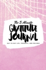 The 5 Minute Gratitude Journal : Day-To-Day Life, Thoughts, and Feelings (6x9 Softcover Journal) - Book