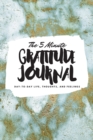 The 5 Minute Gratitude Journal : Day-To-Day Life, Thoughts, and Feelings (6x9 Softcover Journal) - Book