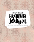 The 5 Minute Gratitude Journal : Day-To-Day Life, Thoughts, and Feelings (8x10 Softcover Journal) - Book