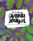 The 5 Minute Gratitude Journal : Day-To-Day Life, Thoughts, and Feelings (8x10 Softcover Journal) - Book