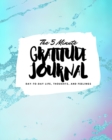 The 5 Minute Gratitude Journal : Day-To-Day Life, Thoughts, and Feelings (8x10 Softcover Journal) - Book