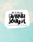 The 5 Minute Gratitude Journal : Day-To-Day Life, Thoughts, and Feelings (8x10 Softcover Journal) - Book