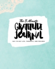 The 5 Minute Gratitude Journal : Day-To-Day Life, Thoughts, and Feelings (8x10 Softcover Journal) - Book