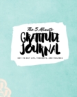 The 5 Minute Gratitude Journal : Day-To-Day Life, Thoughts, and Feelings (8x10 Softcover Journal) - Book