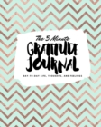 The 5 Minute Gratitude Journal : Day-To-Day Life, Thoughts, and Feelings (8x10 Softcover Journal) - Book