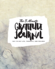 The 5 Minute Gratitude Journal : Day-To-Day Life, Thoughts, and Feelings (8x10 Softcover Journal) - Book