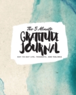 The 5 Minute Gratitude Journal : Day-To-Day Life, Thoughts, and Feelings (8x10 Softcover Journal) - Book