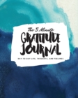 The 5 Minute Gratitude Journal : Day-To-Day Life, Thoughts, and Feelings (8x10 Softcover Journal) - Book