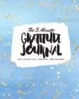 The 5 Minute Gratitude Journal : Day-To-Day Life, Thoughts, and Feelings (8x10 Softcover Journal) - Book