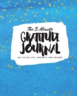 The 5 Minute Gratitude Journal : Day-To-Day Life, Thoughts, and Feelings (8x10 Softcover Journal) - Book