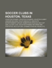 Soccer Clubs in Houston, Texas : Houston Dynamo, Houston Dynamos, Houston Summit (Indoor Soccer), Philip Anschutz, Anschutz Entertainment Group - Book