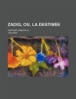 Zadig, Ou, La Destinee; Histoire Orientale - Book