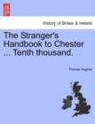 The Stranger's Handbook to Chester ... Tenth Thousand. - Book