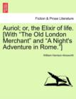 Auriol; Or, the Elixir of Life. [With "The Old London Merchant" and "A Night's Adventure in Rome."] - Book