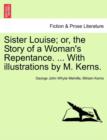 Sister Louise; Or, the Story of a Woman's Repentance. ... with Illustrations by M. Kerns. - Book
