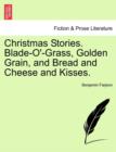Christmas Stories. Blade-O'-Grass, Golden Grain, and Bread and Cheese and Kisses. - Book