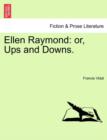 Ellen Raymond : Or, Ups and Downs. - Book