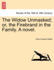 The Widow Unmasked; Or, the Firebrand in the Family. a Novel. - Book