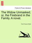 The Widow Unmasked; Or, the Firebrand in the Family. a Novel. - Book