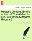 Hester's Venture. by the Author of 'The Atelier Du Lys, ' Etc. [Miss Margaret Roberts.] - Book