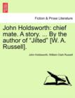 John Holdsworth : Chief Mate. a Story. ... by the Author of "Jilted" [W. A. Russell]. - Book