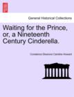 Waiting for the Prince, Or, a Nineteenth Century Cinderella. - Book
