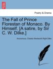 The Fall of Prince Florestan of Monaco. by Himself. [A Satire, by Sir C. W. Dilke.] - Book